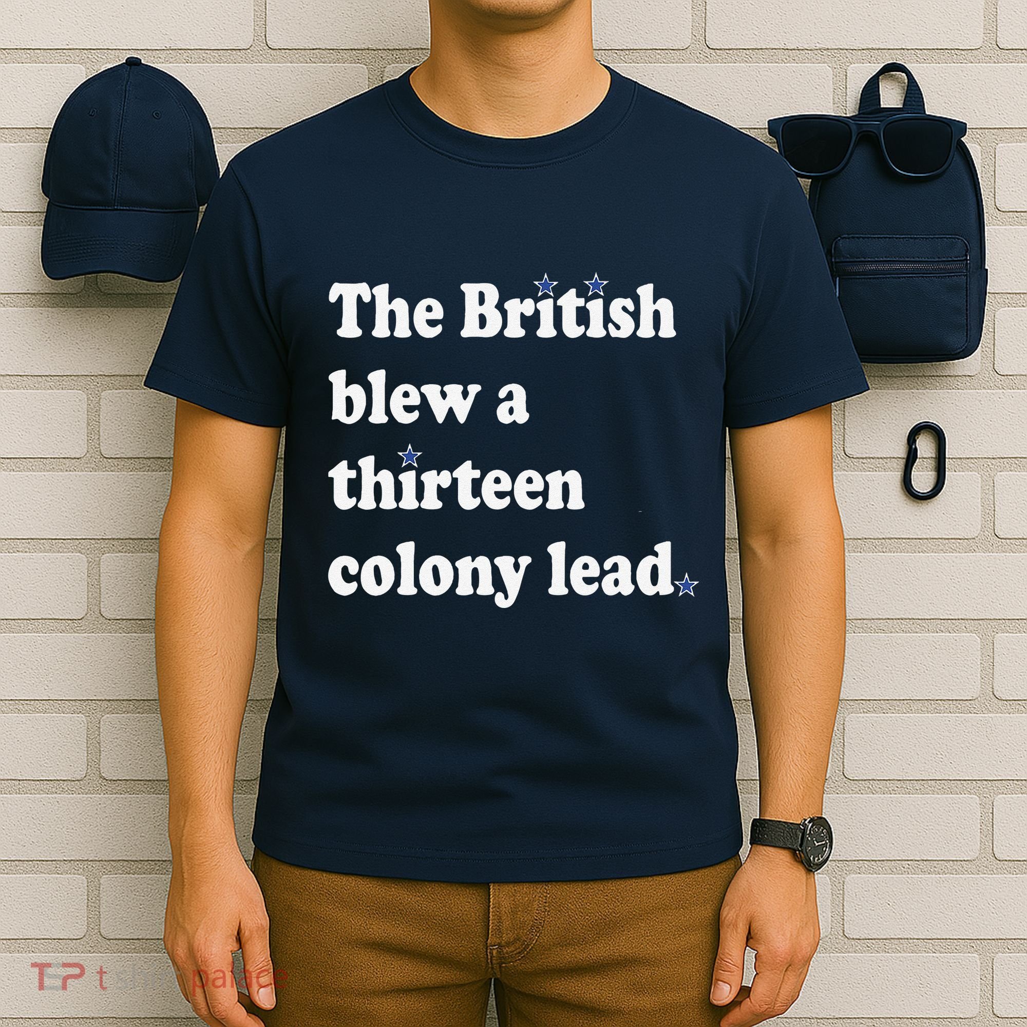 The British Blew A Thirteen Colony Lead T-Shirt