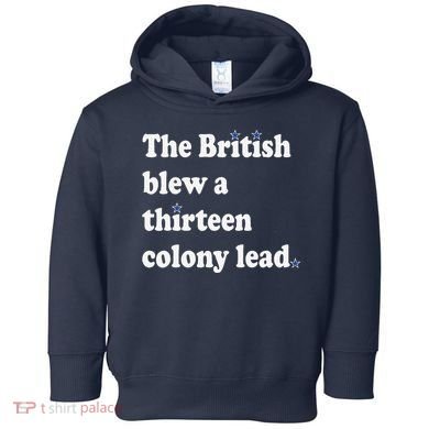 The British Blew A Thirteen Colony Lead Toddler Hoodie