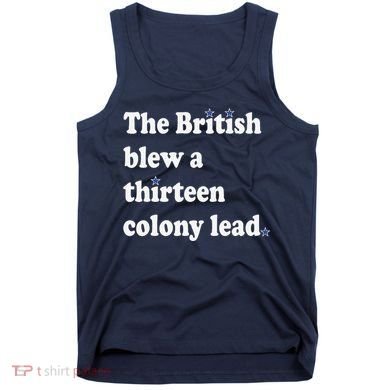 The British Blew A Thirteen Colony Lead Tank Top
