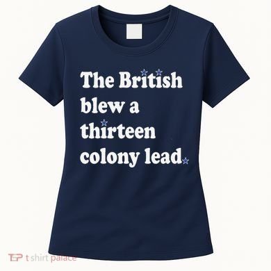The British Blew A Thirteen Colony Lead Women's T-Shirt