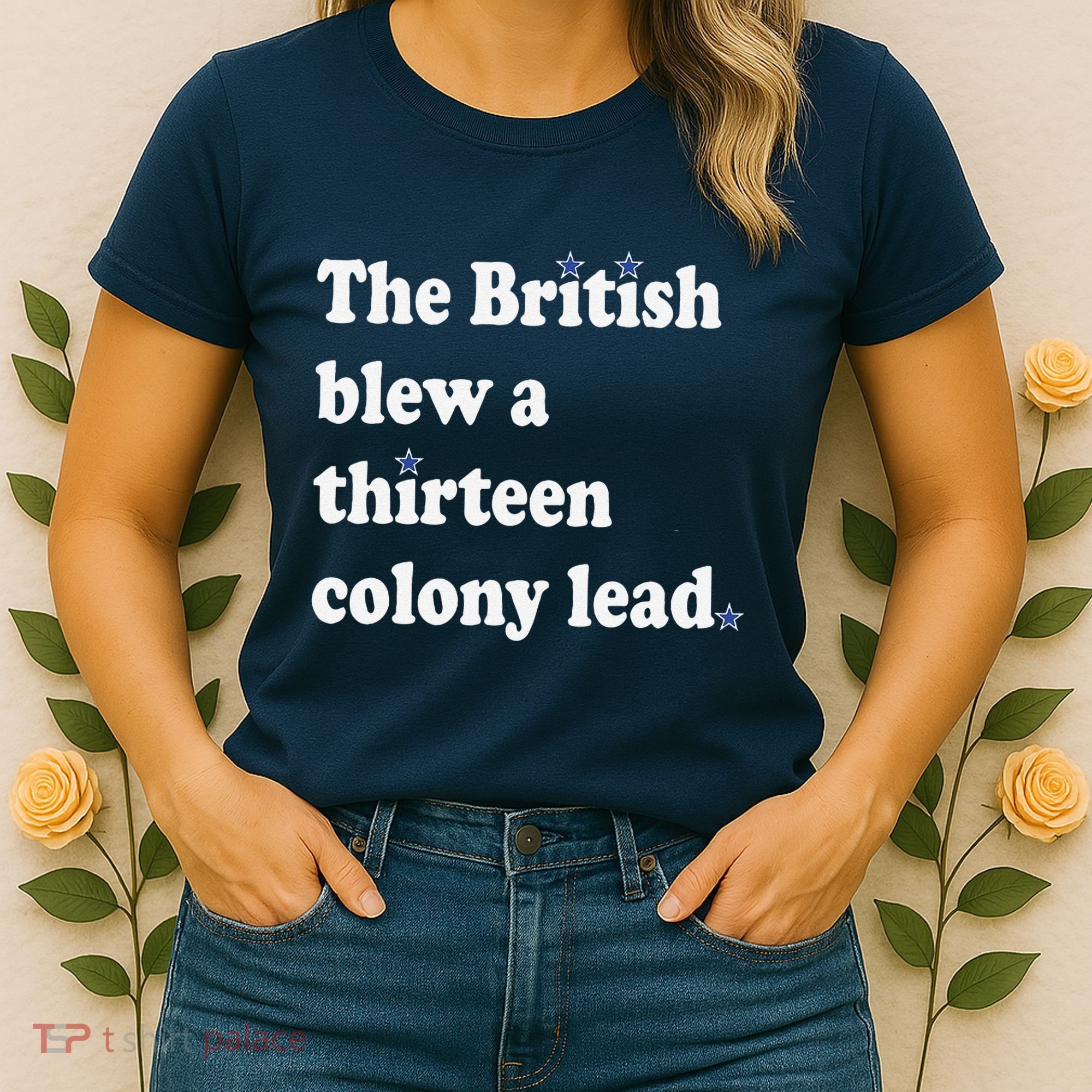 The British Blew A Thirteen Colony Lead Women's T-Shirt