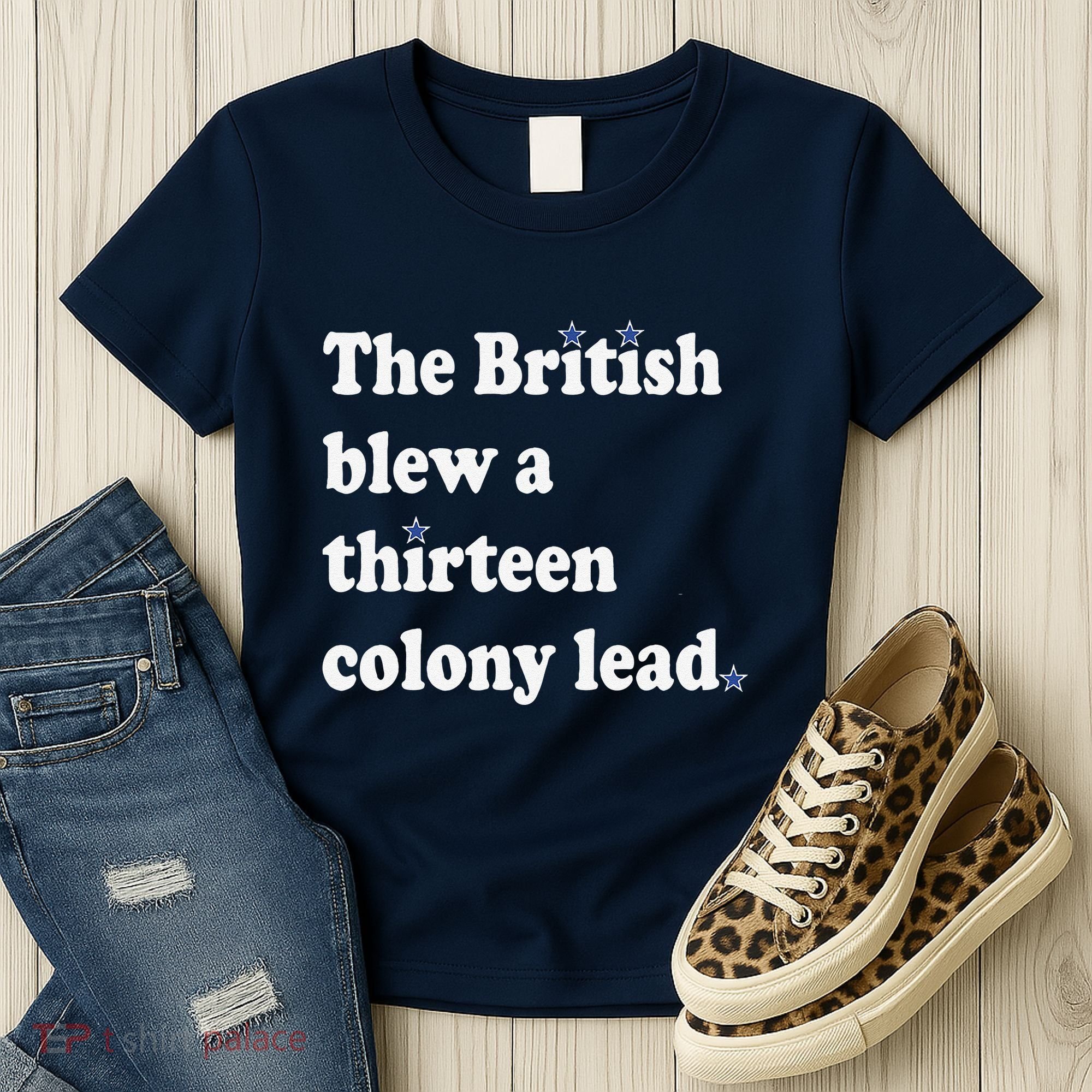 The British Blew A Thirteen Colony Lead Women's T-Shirt