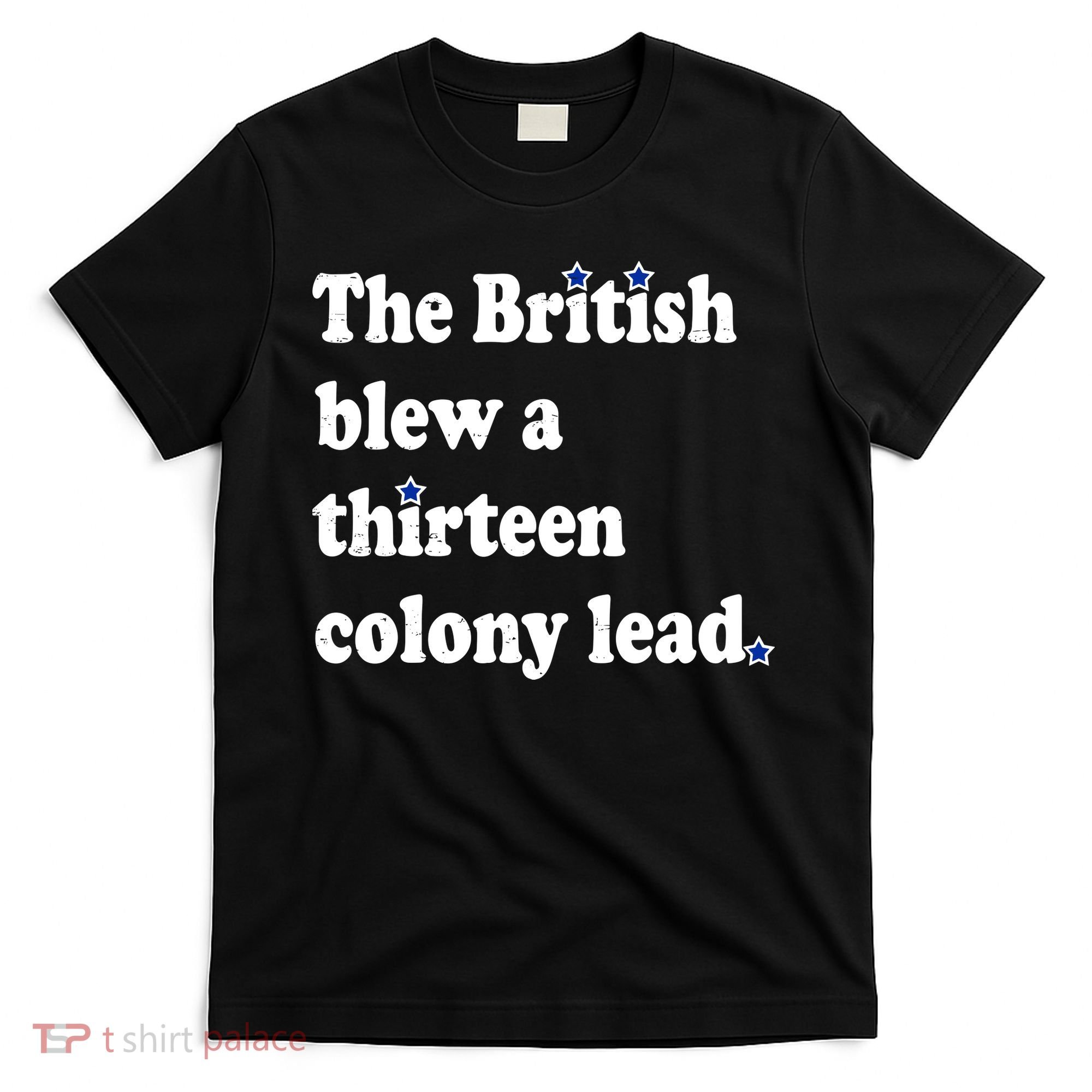 The British Blew A Thirteen Colony Lead T-Shirt