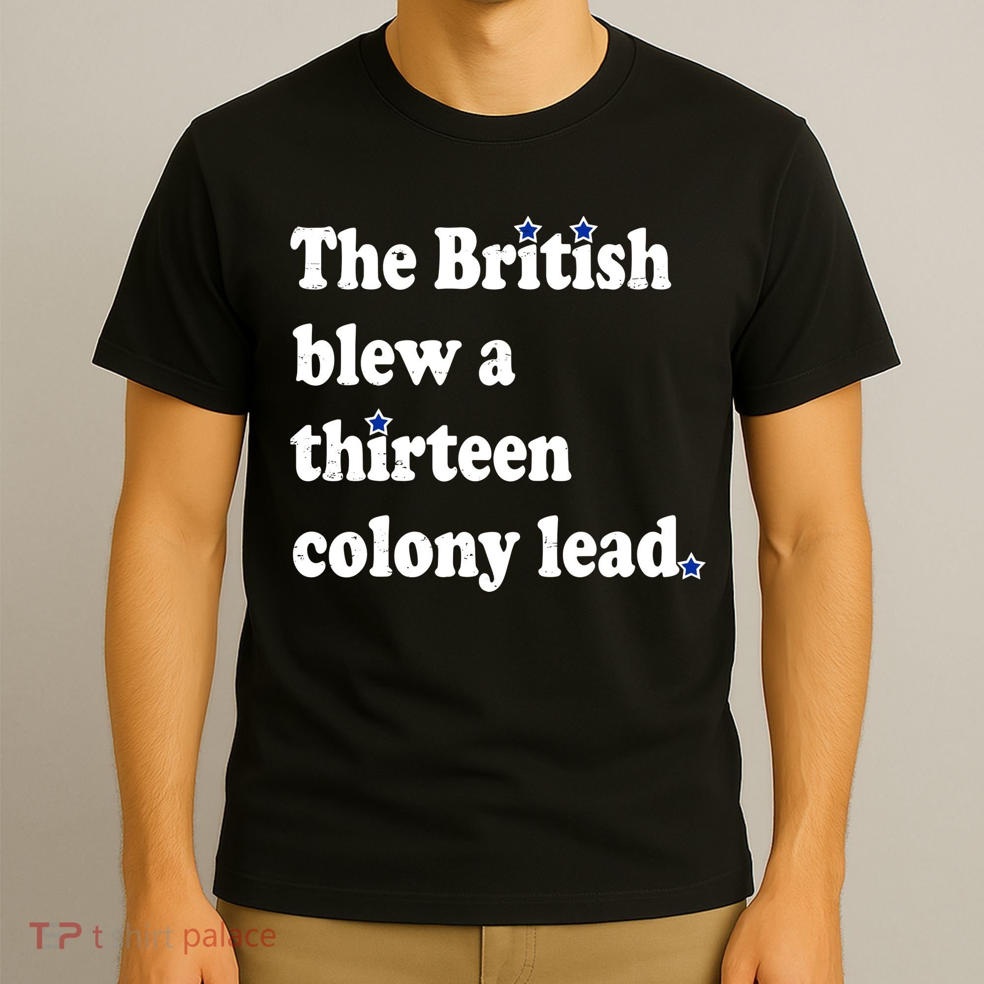 The British Blew A Thirteen Colony Lead T-Shirt