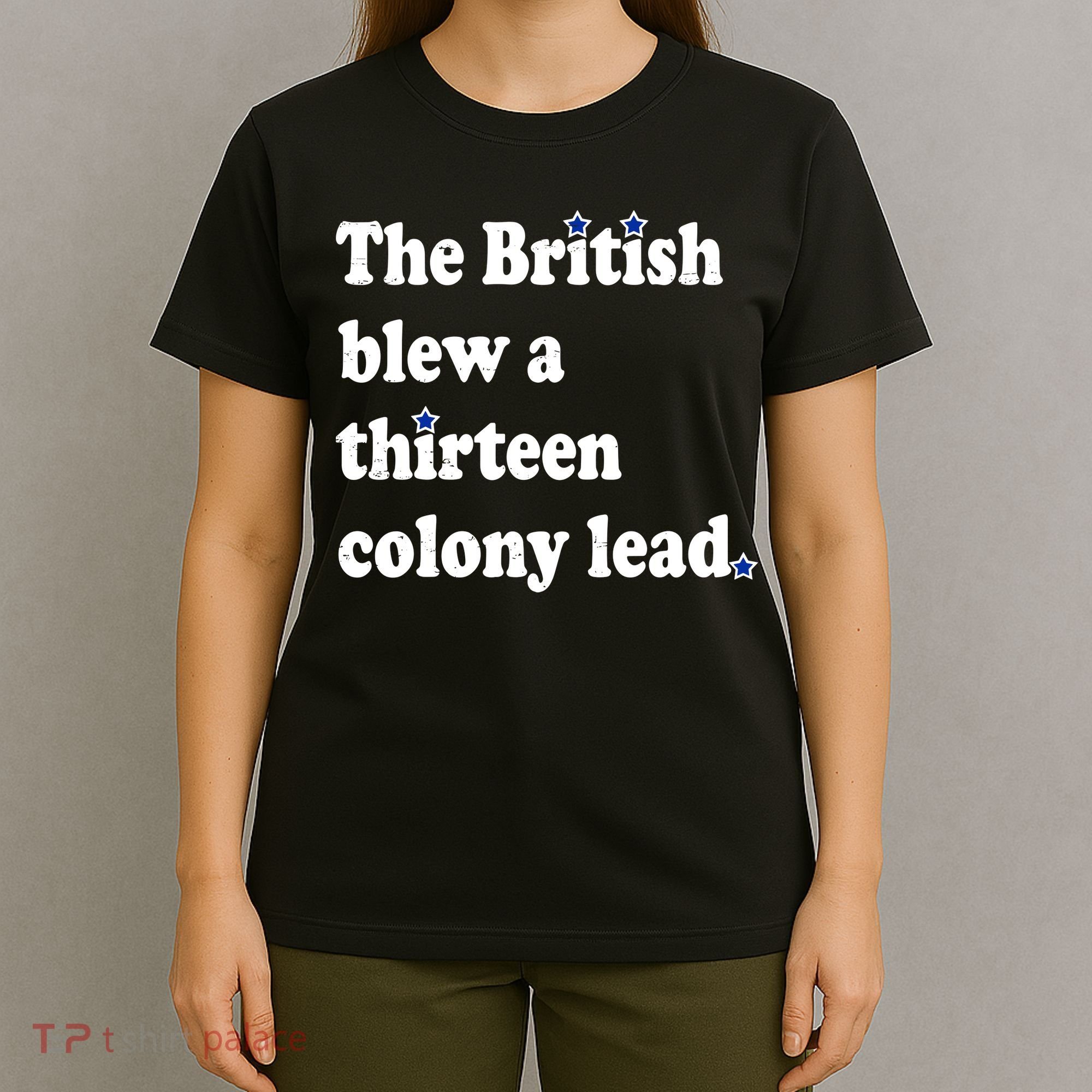 The British Blew A Thirteen Colony Lead T-Shirt