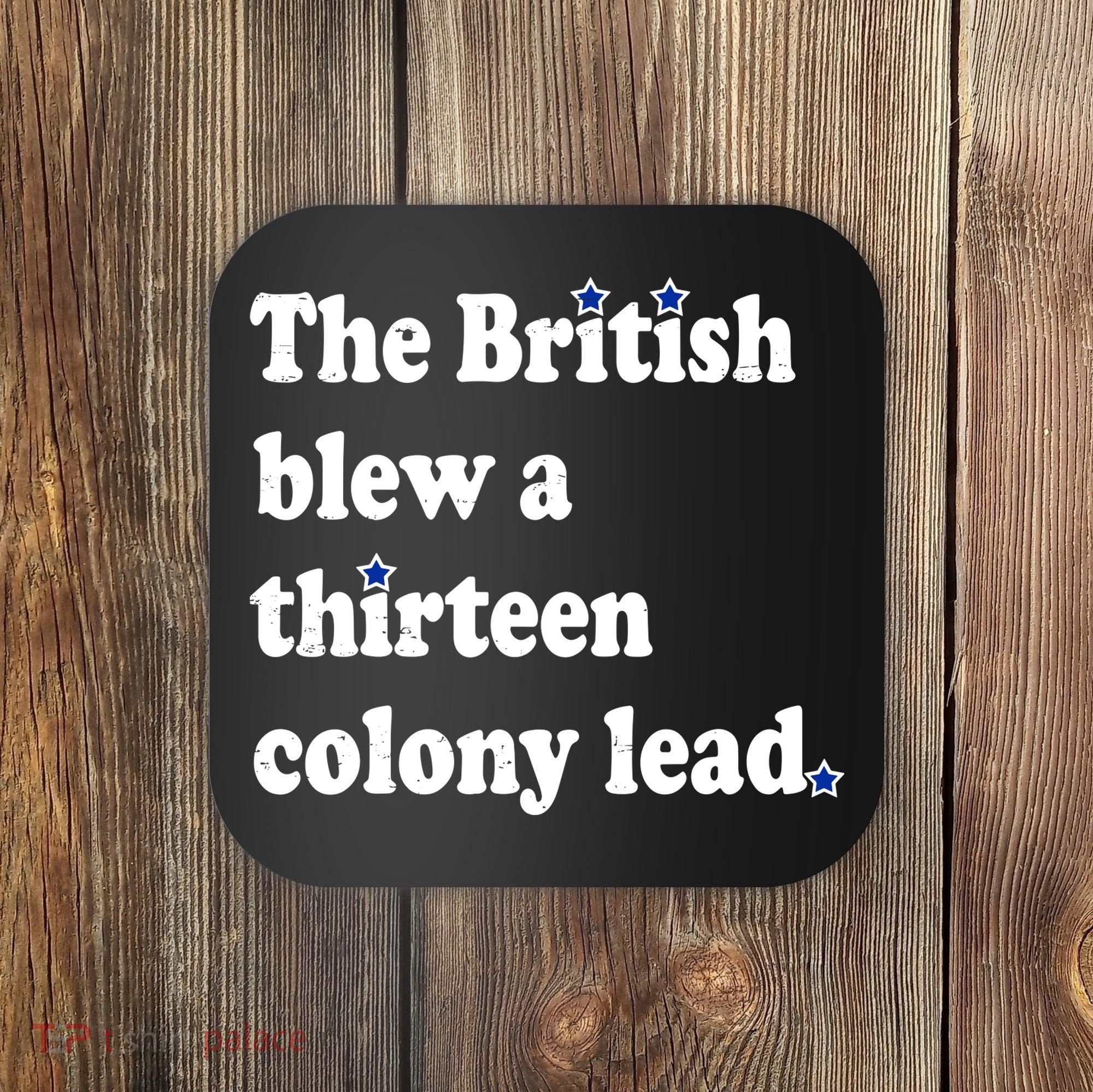 The British Blew A Thirteen Colony Lead Coaster