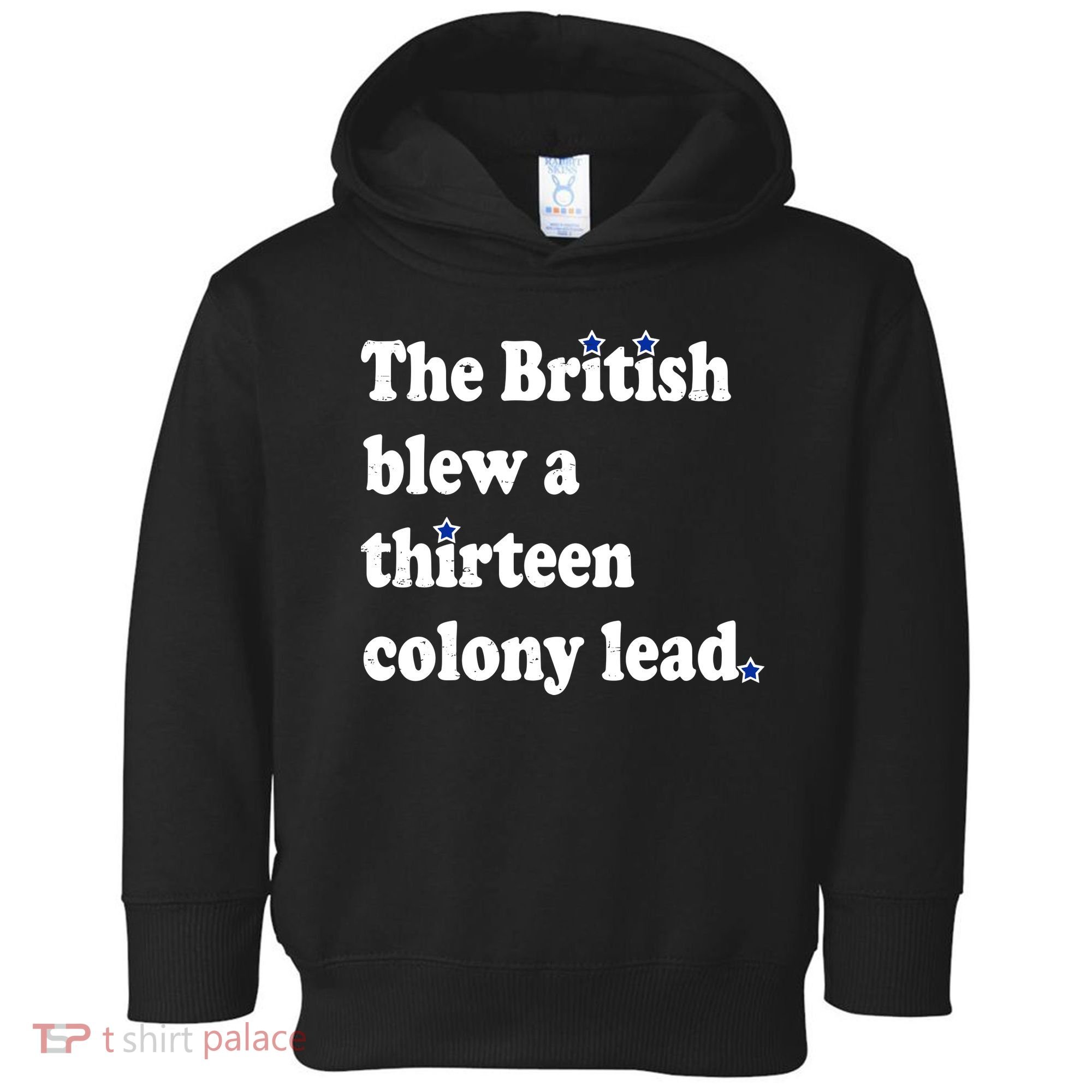 The British Blew A Thirteen Colony Lead Toddler Hoodie