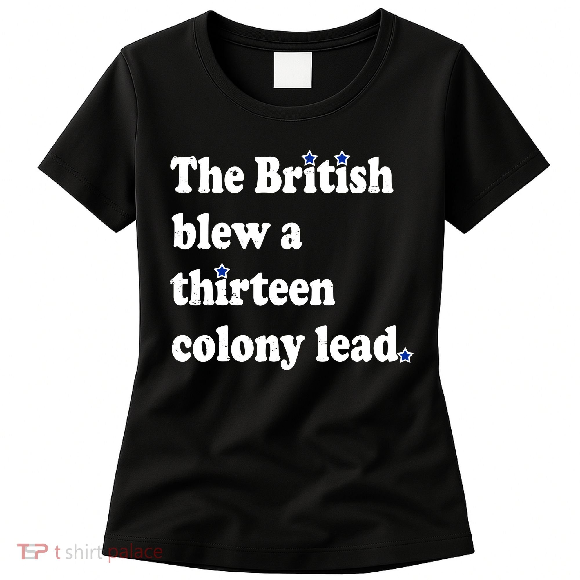 The British Blew A Thirteen Colony Lead Women's T-Shirt