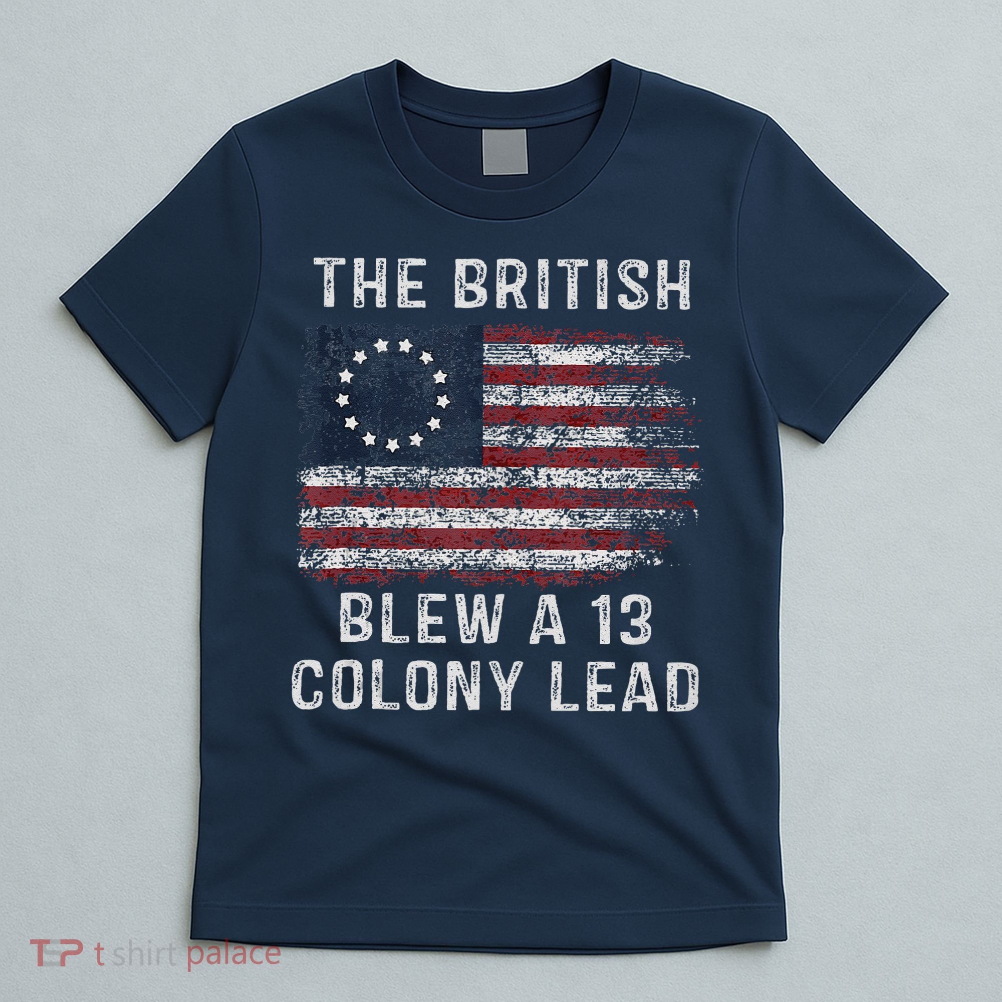The British Blew A Thirteen Colony Lead T-Shirt
