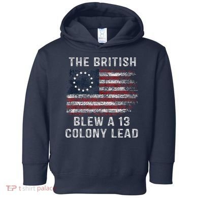 The British Blew A Thirteen Colony Lead Toddler Hoodie