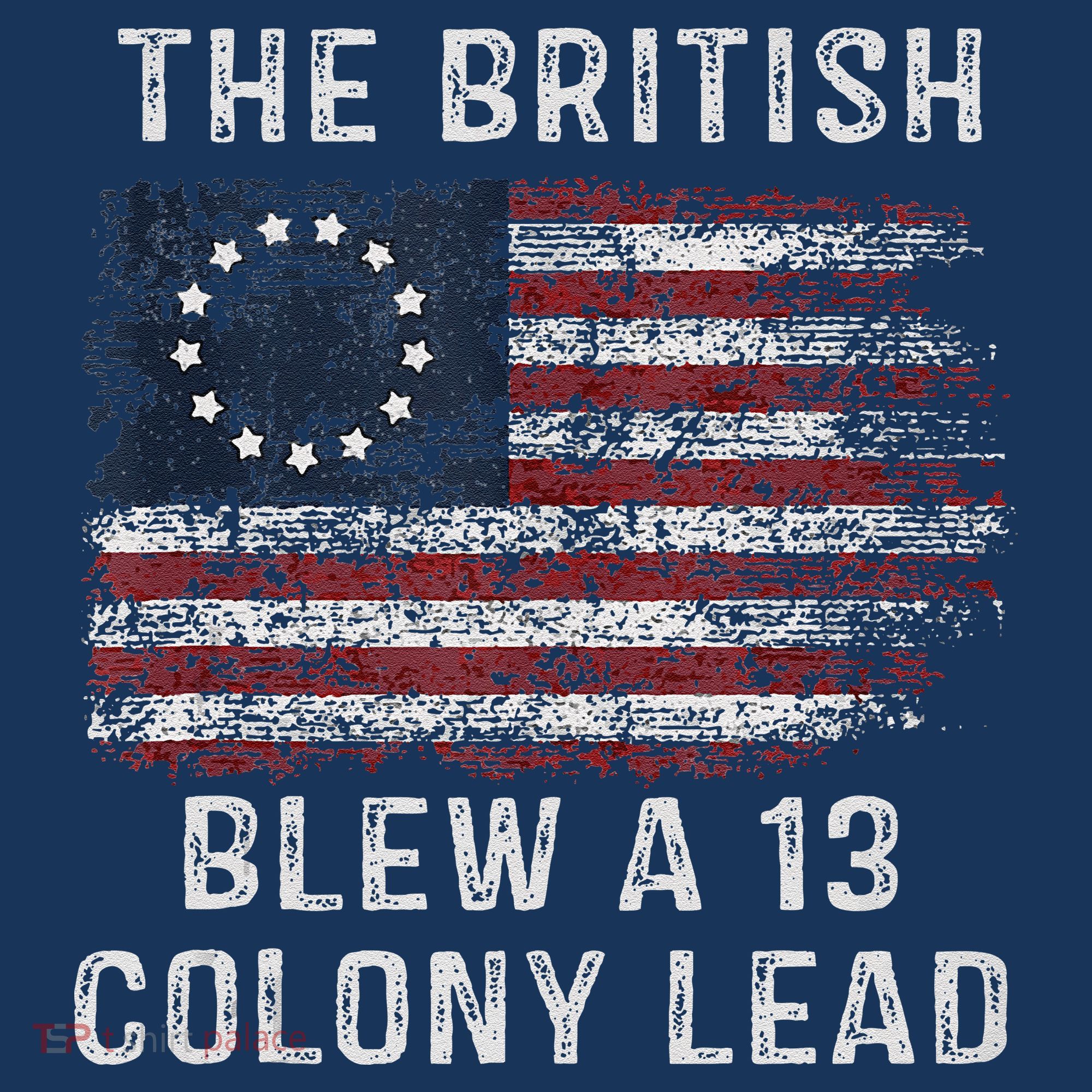 The British Blew A Thirteen Colony Lead Women's T-Shirt