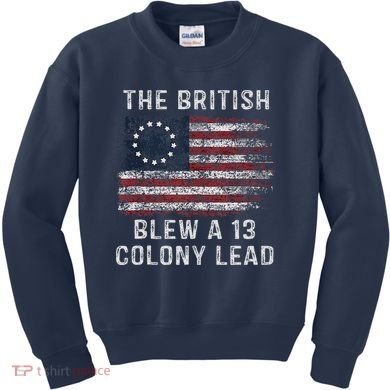 The British Blew A Thirteen Colony Lead Kids Sweatshirt