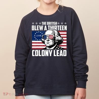 The British Blew A Thirteen Colony Lead George Washington Women's Sweatshirt