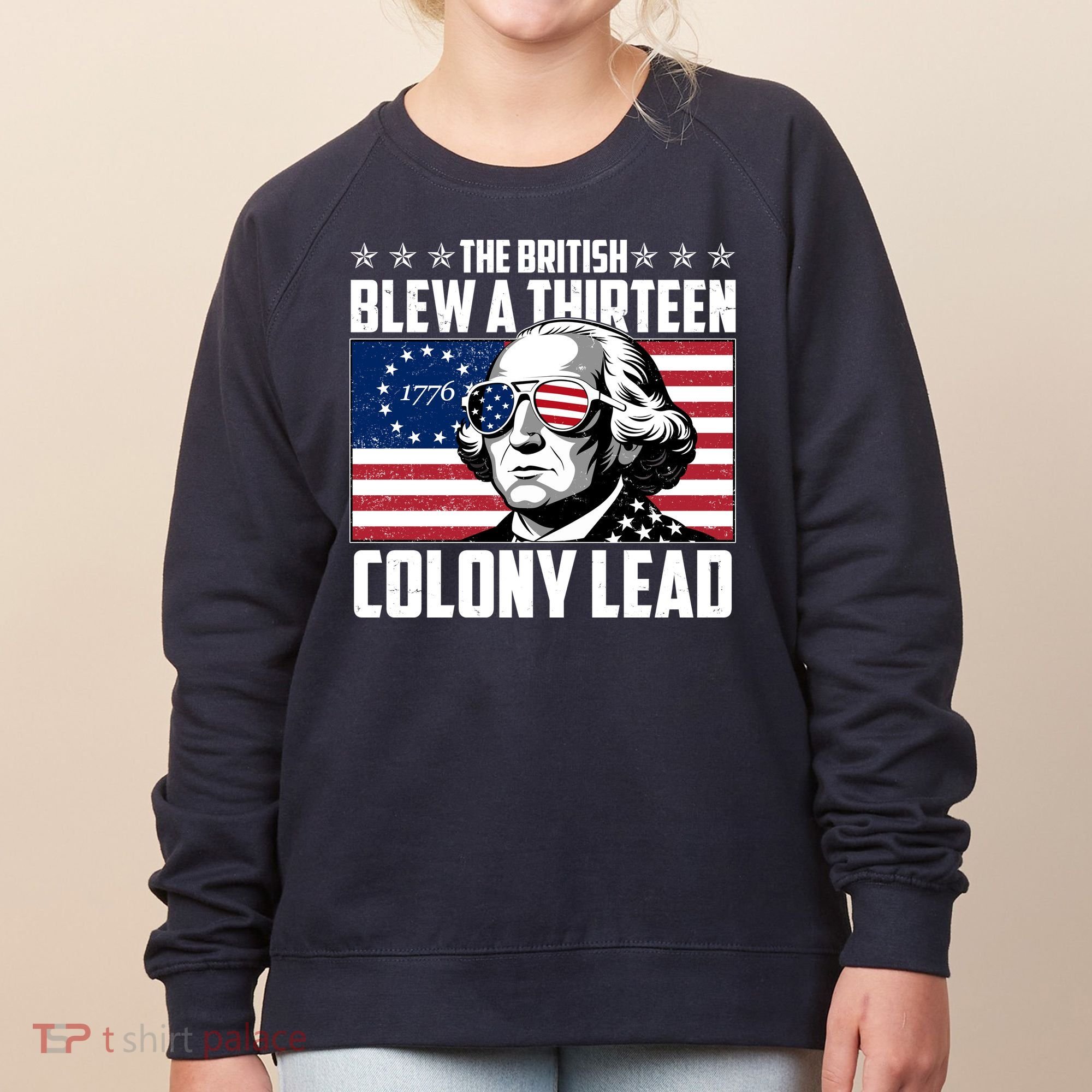 The British Blew A Thirteen Colony Lead George Washington Women's Sweatshirt