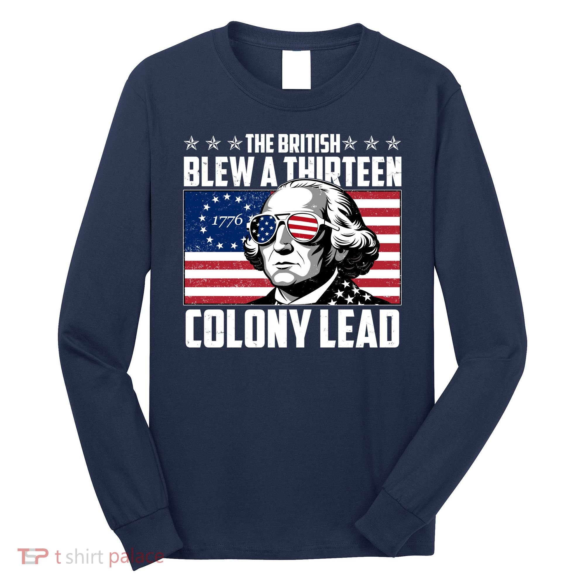 The British Blew A Thirteen Colony Lead George Washington Long Sleeve Shirt