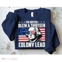 The British Blew A Thirteen Colony Lead George Washington Sweatshirt thumb 2