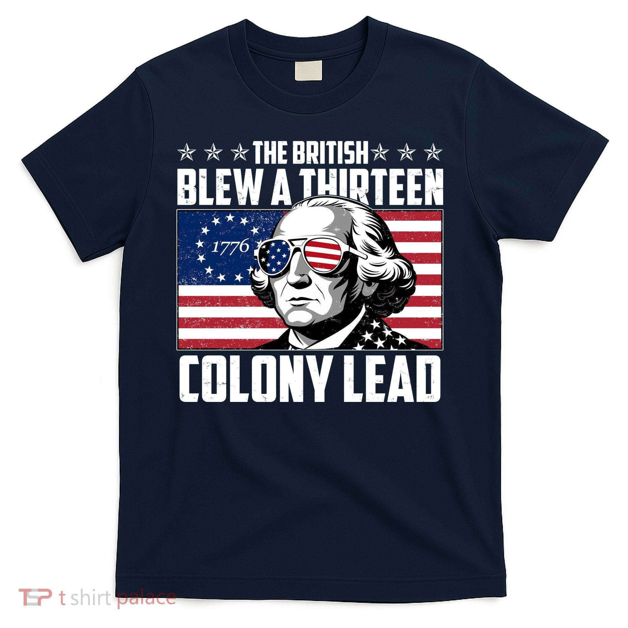 The British Blew A Thirteen Colony Lead George Washington T-Shirt