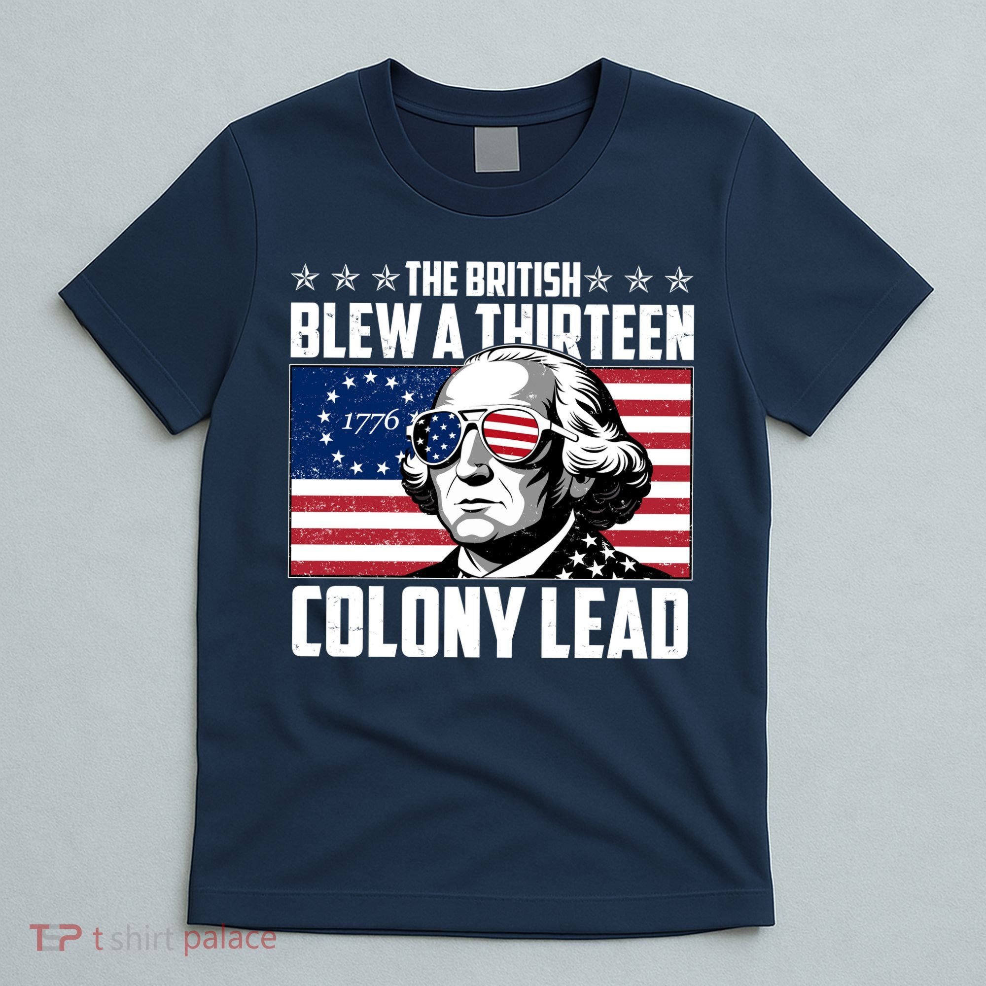 The British Blew A Thirteen Colony Lead George Washington T-Shirt