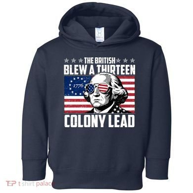 The British Blew A Thirteen Colony Lead George Washington Toddler Hoodie