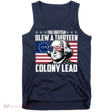 The British Blew A Thirteen Colony Lead George Washington Tank Top