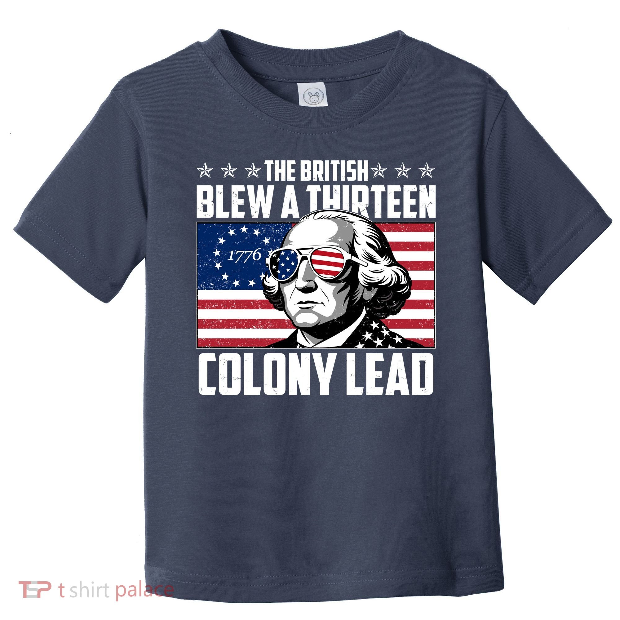 The British Blew A Thirteen Colony Lead George Washington Toddler T-Shirt