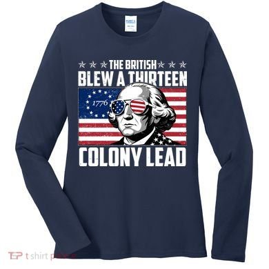 The British Blew A Thirteen Colony Lead George Washington Women's Long Sleeve Shirt
