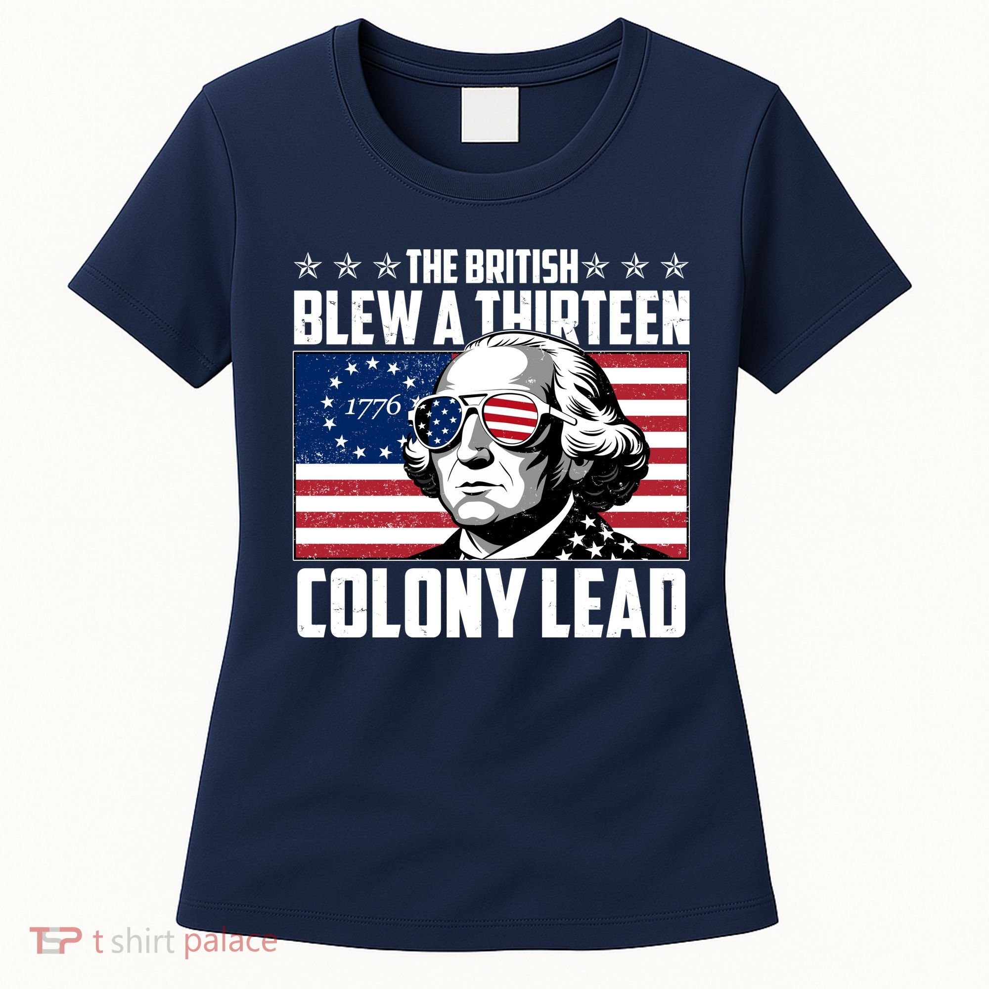 The British Blew A Thirteen Colony Lead George Washington Women's T-Shirt