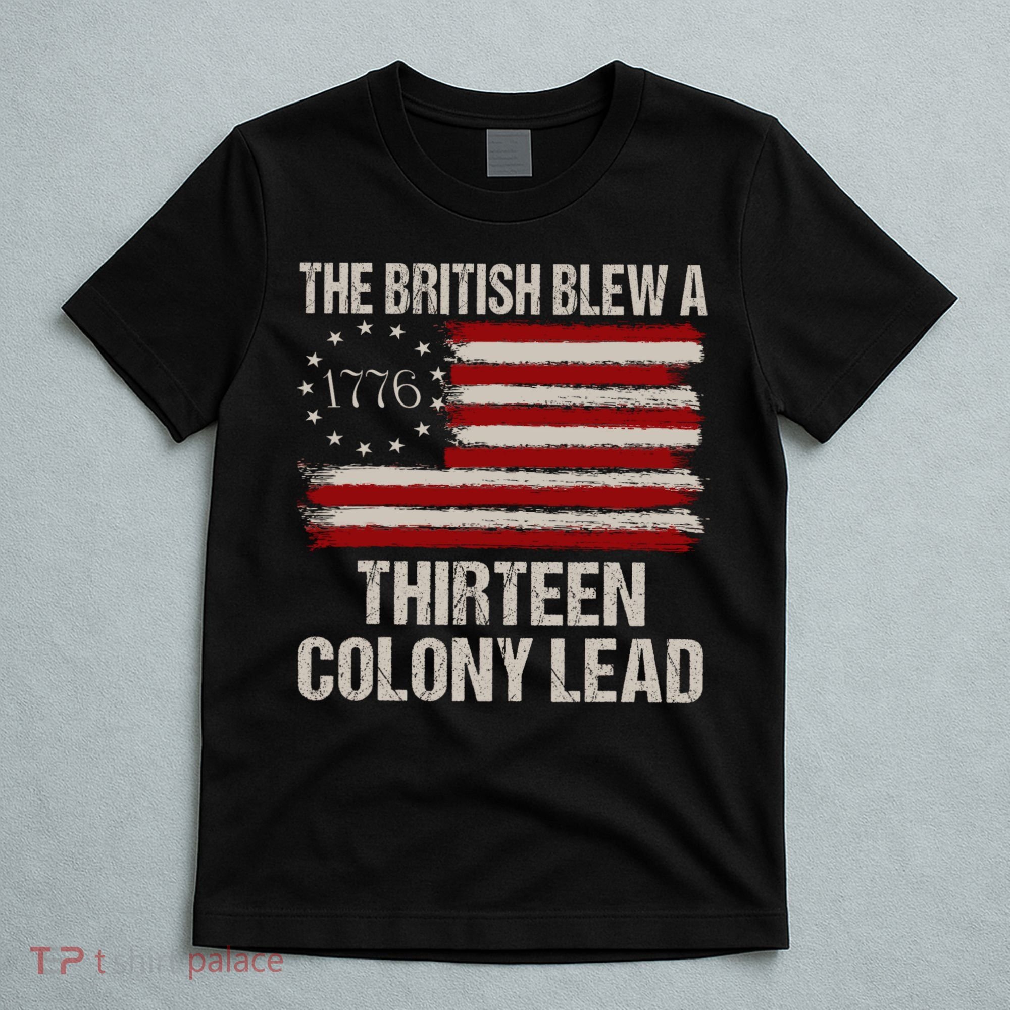 The British Blew A 13 Colony Lead Funny 4th Of July Funny T-Shirt