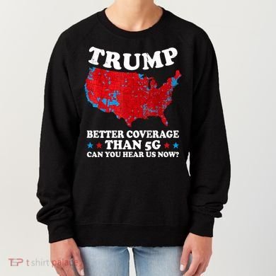 Trump Better Coverage Than 5g Can You Hear Us Now Map 2024 Election Women's Sweatshirt