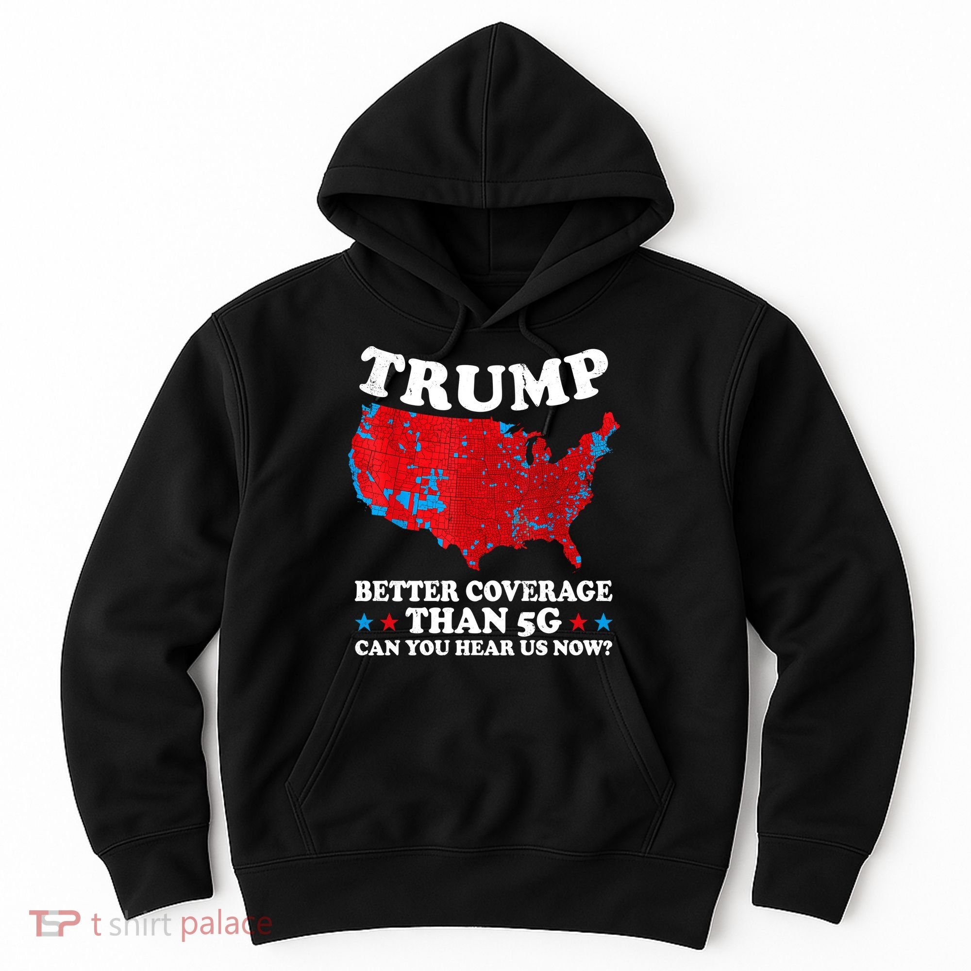 Trump Better Coverage Than 5g Can You Hear Us Now Map 2024 Election Hoodie