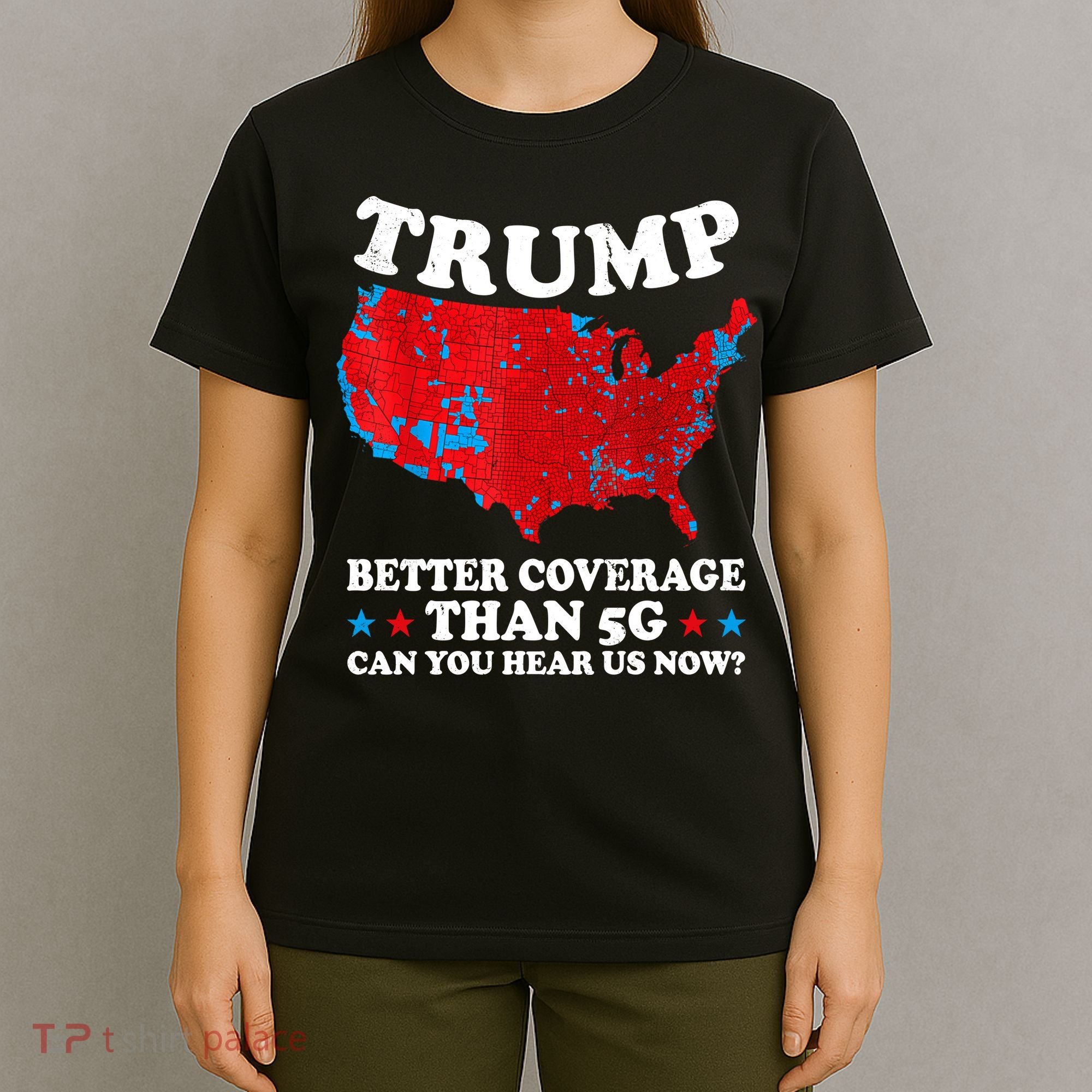 Trump Better Coverage Than 5g Can You Hear Us Now Map 2024 Election T-Shirt