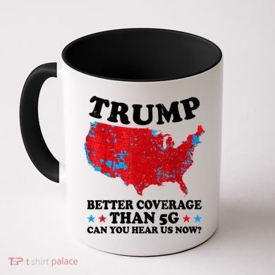 Trump Better Coverage Than 5g Can You Hear Us Now Map 2024 Election Coffee Mug