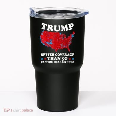 Trump Better Coverage Than 5g Can You Hear Us Now Map 2024 Election Tumbler