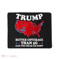 Trump Better Coverage Than 5g Can You Hear Us Now Map 2024 Election Mousepad thumb 0