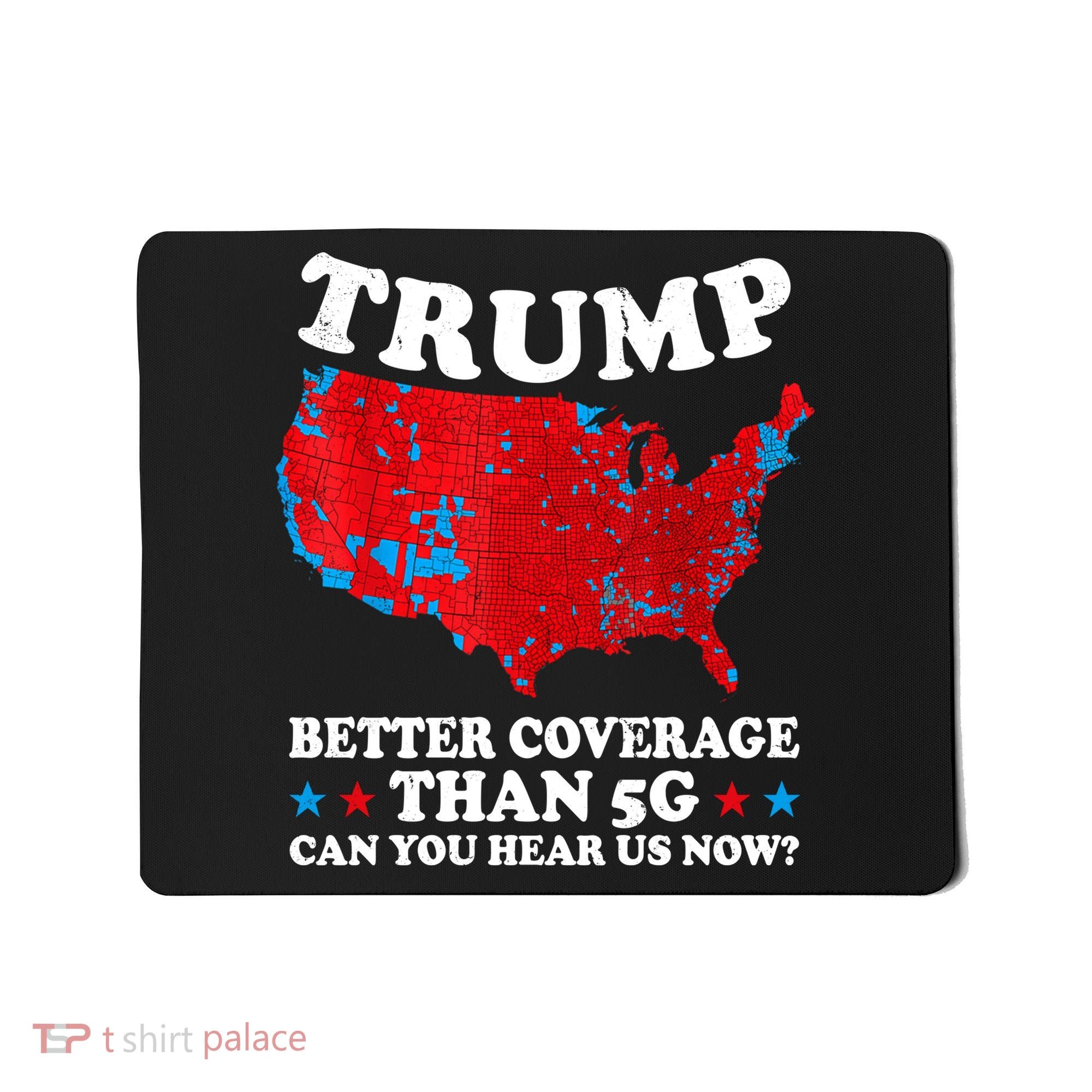 Trump Better Coverage Than 5g Can You Hear Us Now Map 2024 Election Mousepad