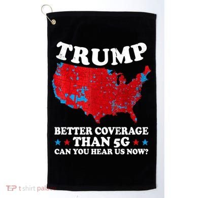 Trump Better Coverage Than 5g Can You Hear Us Now Map 2024 Election Golf Towel