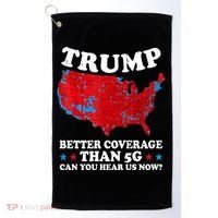 Trump Better Coverage Than 5g Can You Hear Us Now Map 2024 Election Golf Towel thumb 0