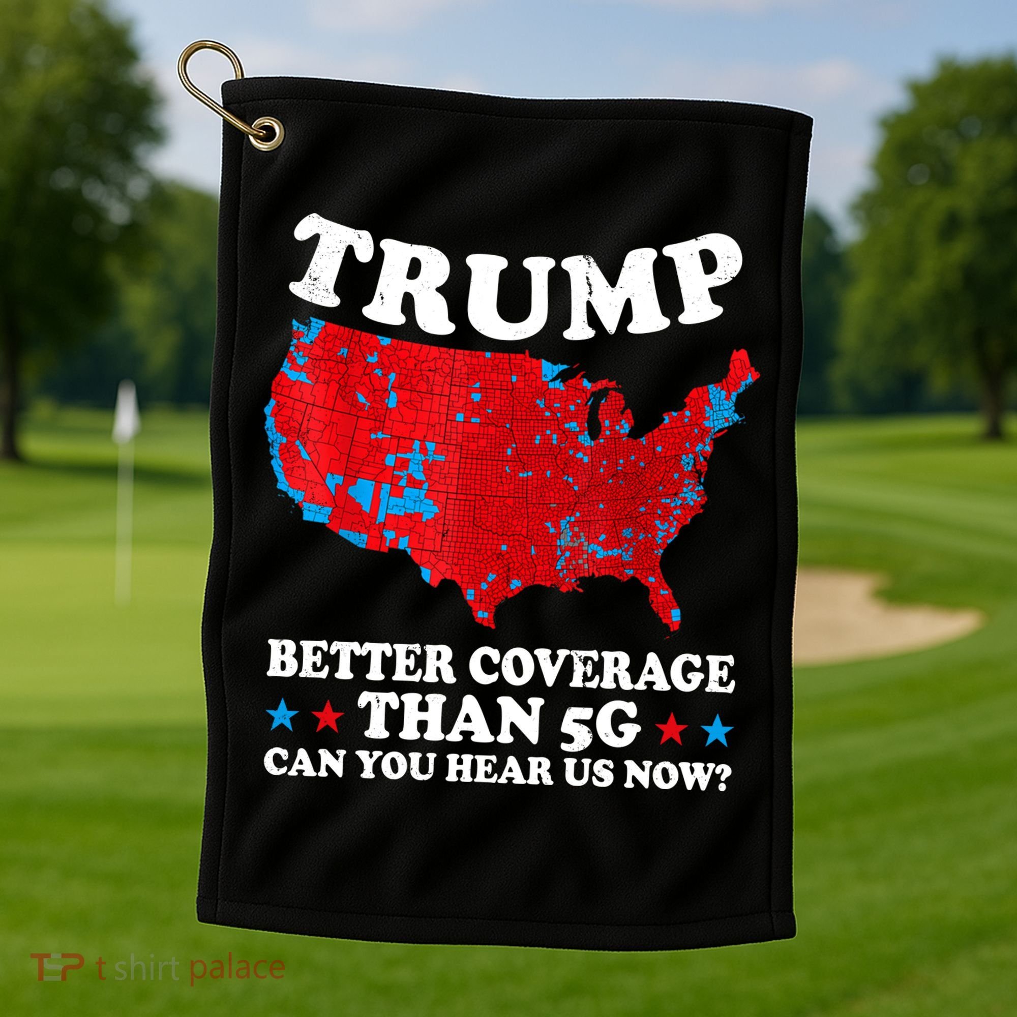 Trump Better Coverage Than 5g Can You Hear Us Now Map 2024 Election Golf Towel