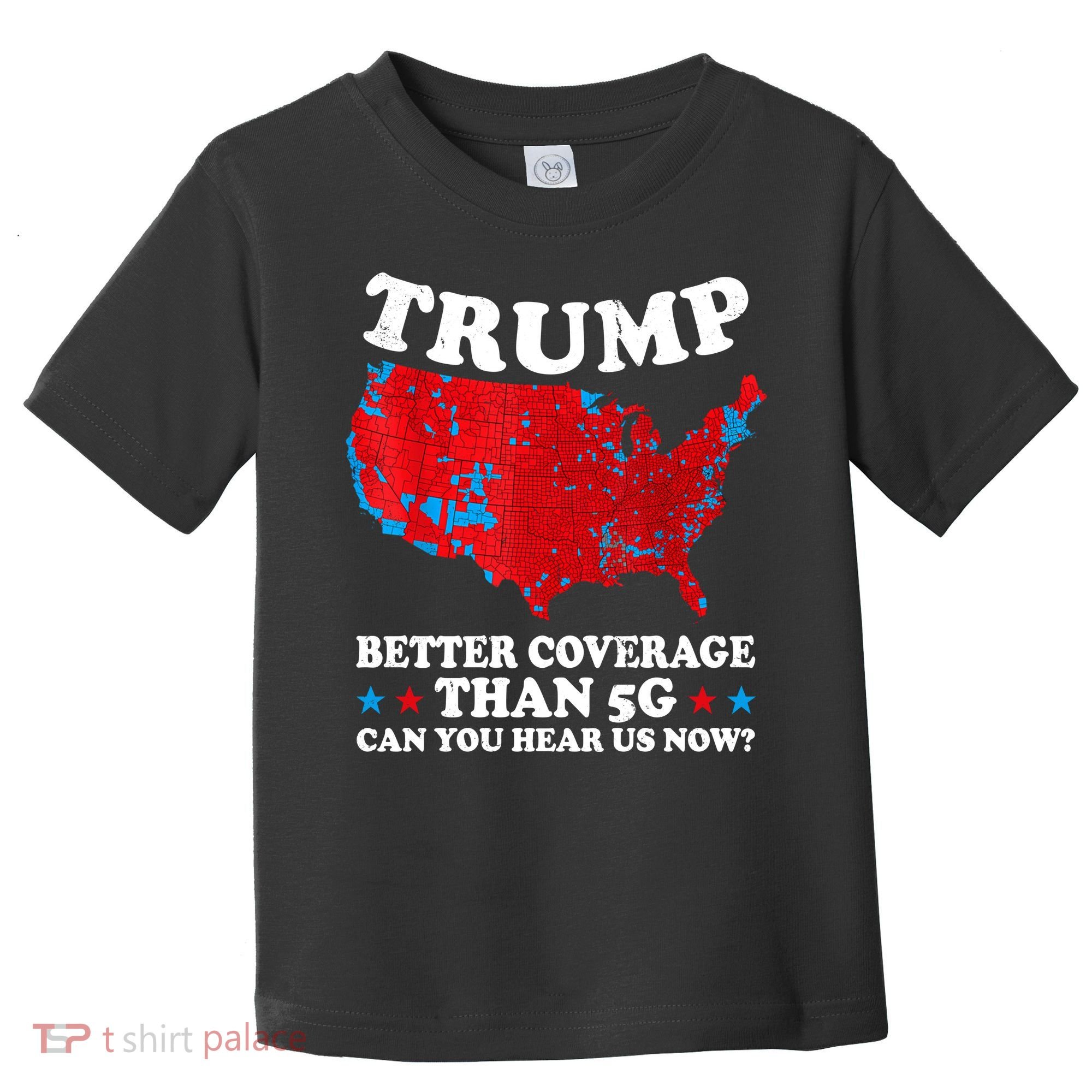 Trump Better Coverage Than 5g Can You Hear Us Now Map 2024 Election Toddler T-Shirt