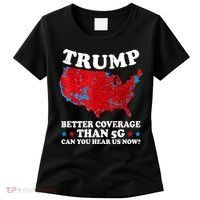 Trump Better Coverage Than 5g Can You Hear Us Now Map 2024 Election Women's T-Shirt thumb 0