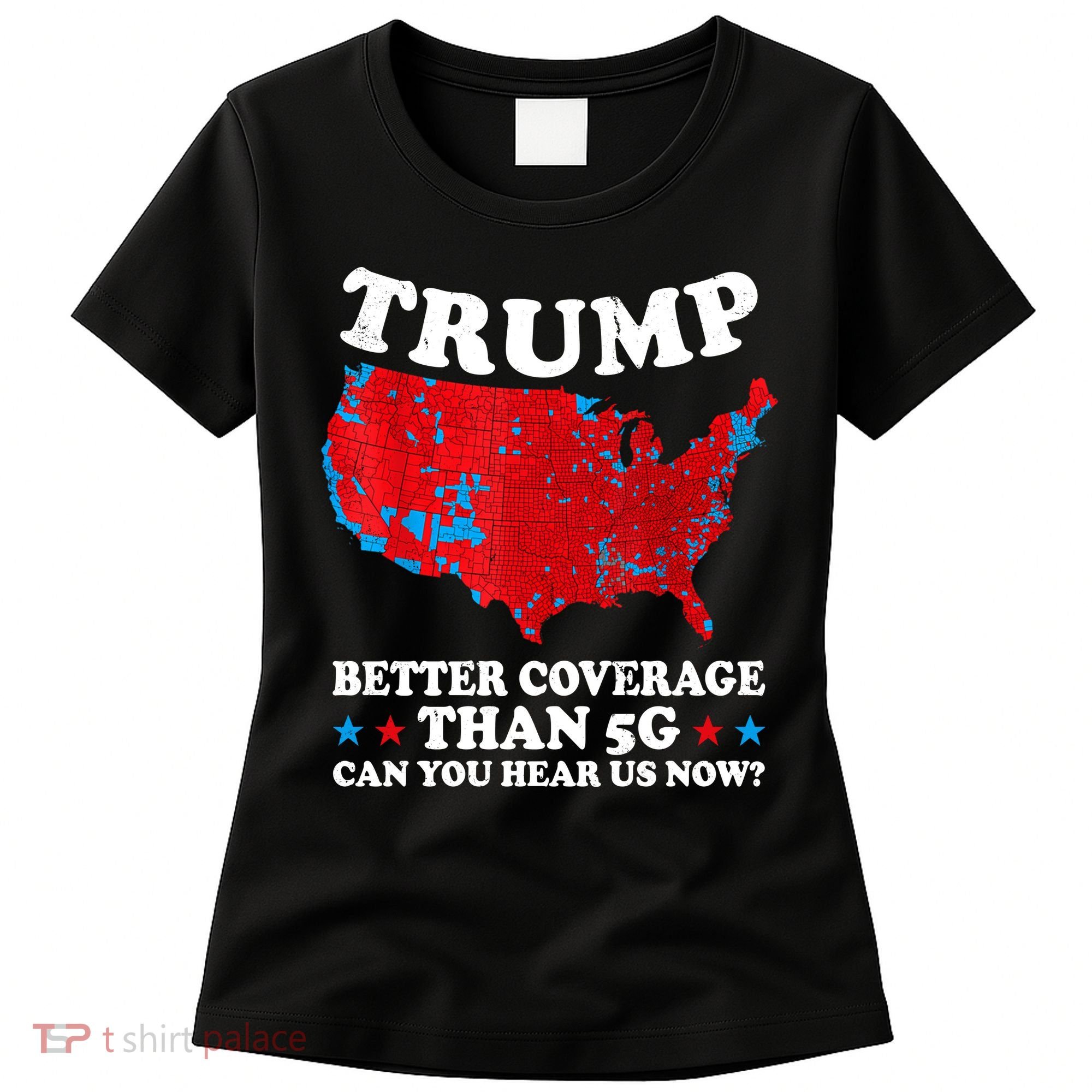 Trump Better Coverage Than 5g Can You Hear Us Now Map 2024 Election Women's T-Shirt