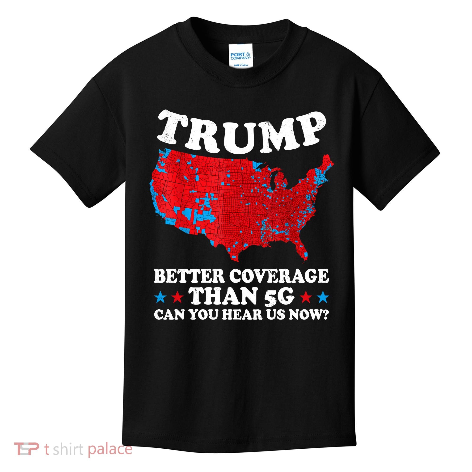Trump Better Coverage Than 5g Can You Hear Us Now Map 2024 Election Kids T-Shirt