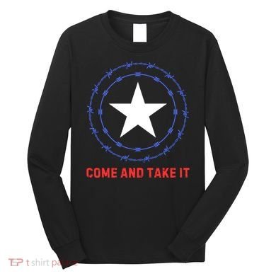 Texas Border Crisis Come And Take It Long Sleeve Shirt