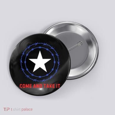 Texas Border Crisis Come And Take It Button