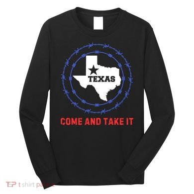Texas Border Crisis Come And Take It Long Sleeve Shirt