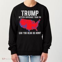 Trump Better Coverage Than 5g Can You Hear Us Know Funny Election Map Women's Sweatshirt thumb 0