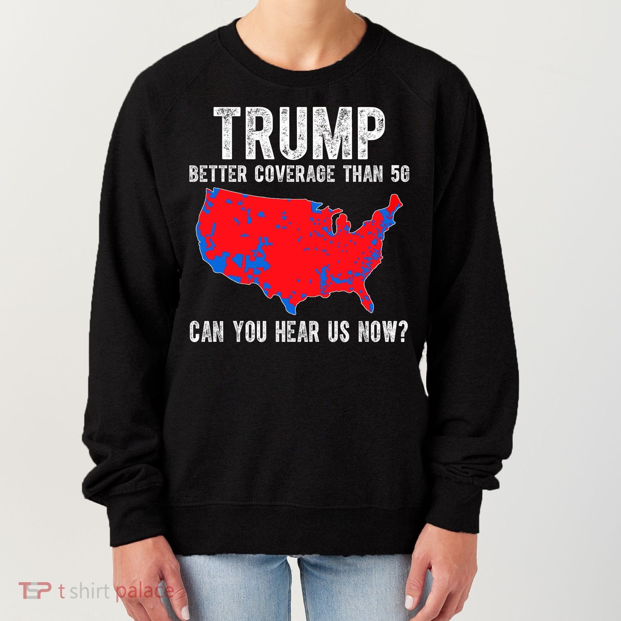Trump Better Coverage Than 5g Can You Hear Us Know Funny Election Map Women's Sweatshirt