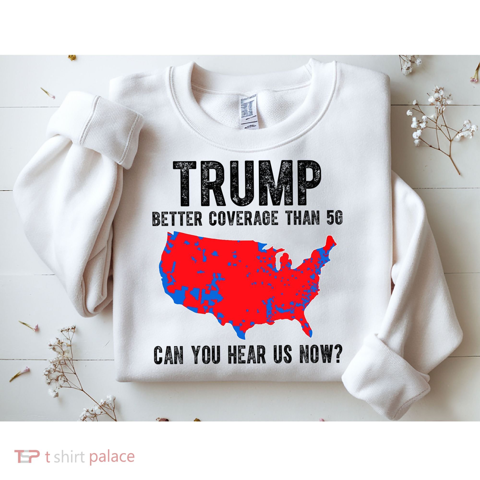 Trump Better Coverage Than 5g Can You Hear Us Know Funny Election Map Sweatshirt