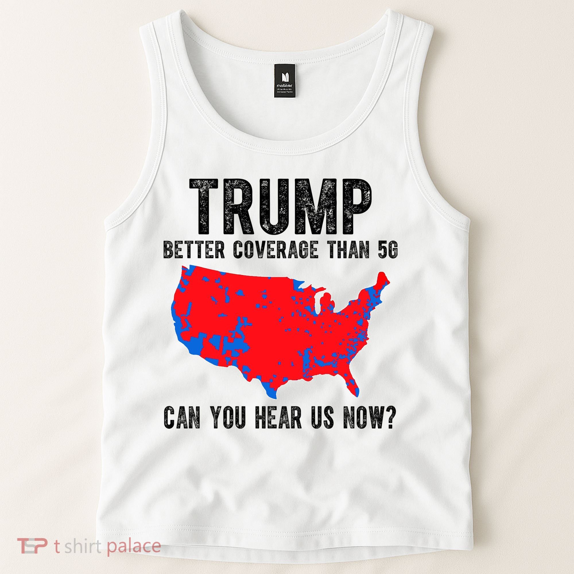 Trump Better Coverage Than 5g Can You Hear Us Know Funny Election Map Tank Top