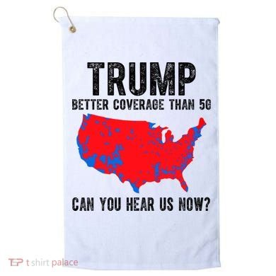 Trump Better Coverage Than 5g Can You Hear Us Know Funny Election Map Golf Towel